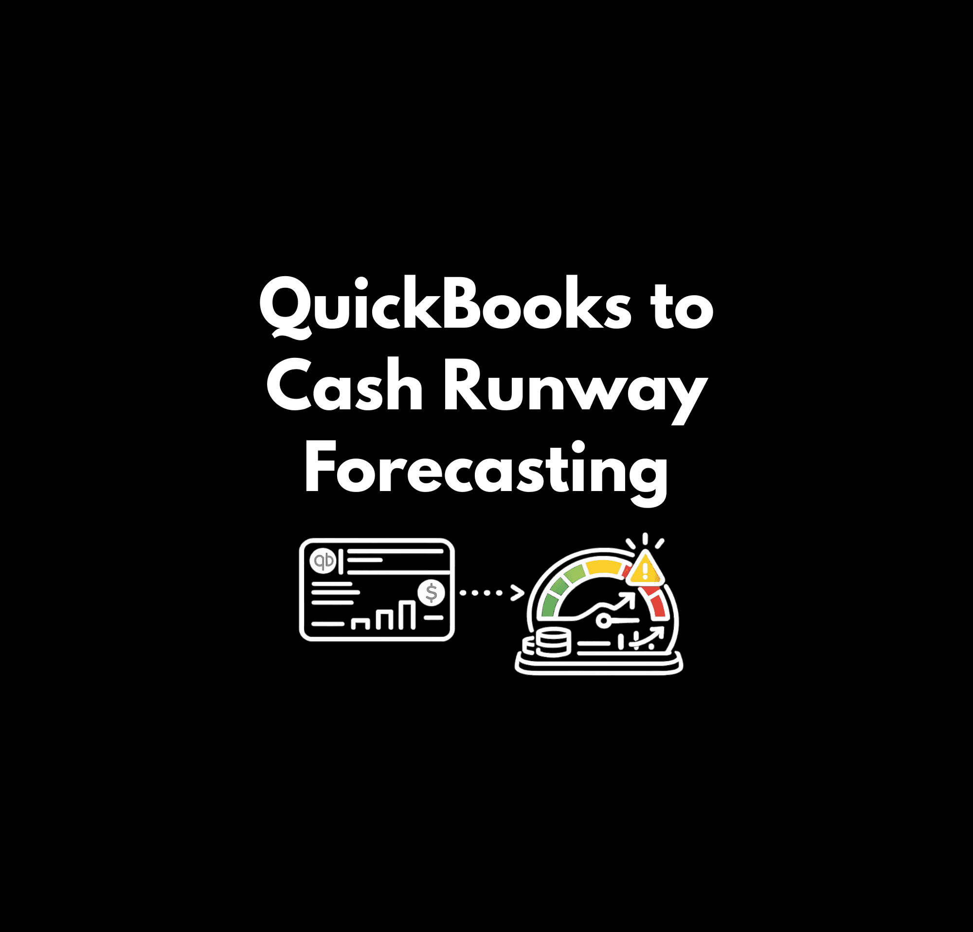 QuickBooks to Cash Runway Forecasting: Founder's Setup Guide